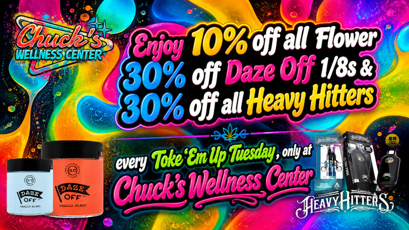 Chuck's Wellness Center - Taxes Included in Prices! 10%off FLOWER 30%off DAZE OFF 3.5 30%off HHITTERS