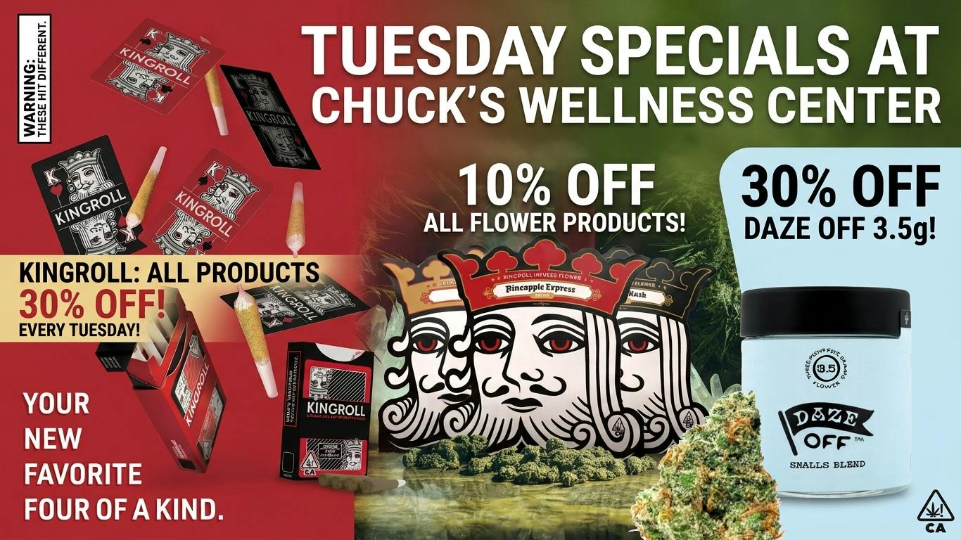 Chuck's Wellness Center - Taxes Included in Prices! 10%off FLOWER 30%off DAZE OFF 3.5 30%off KINGROLL