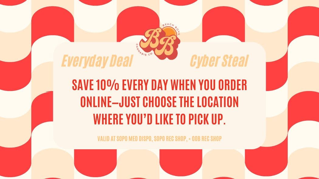 Beach Boys Cannabis Company - SoPo CYBER STEAL: 10% off your ONLINE ORDER EVERYDAY!