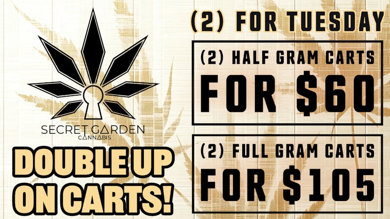 Secret Garden Cannabis 2-for-Tuesday! Double up on infamous Carts!