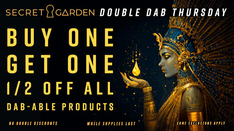 Secret Garden Cannabis Double Dab Thursday 🛸 Buy 1, 2nd Half Off