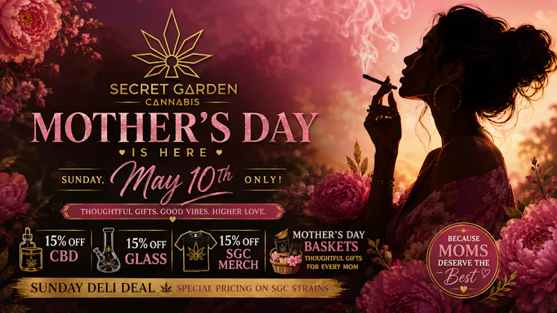 Secret Garden Cannabis Mother’s Day at Secret Garden 💐 Sunday May 10th O