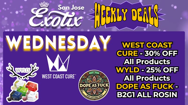Exotix Weed Dispensary San Jose EXOTIX SJ WEDNESDAY WEEKLY DEALS