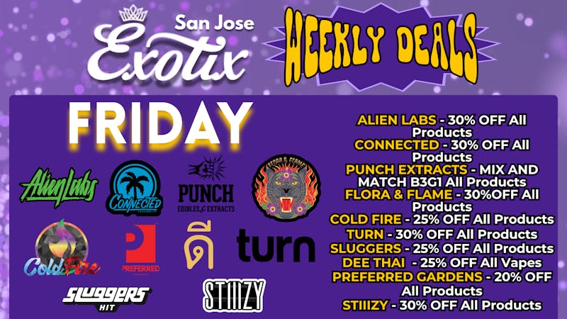 Exotix Weed Dispensary San Jose EXOTIX SJ FRIDAY'S WEEKLY DEALS