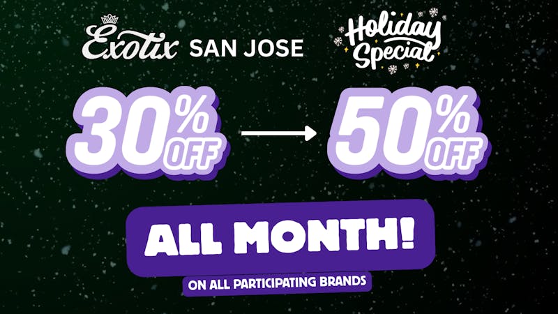Exotix Weed Dispensary San Jose 30% - 50% OFF EXOTIX SAN JOSE HOLIDAY SPECIALS