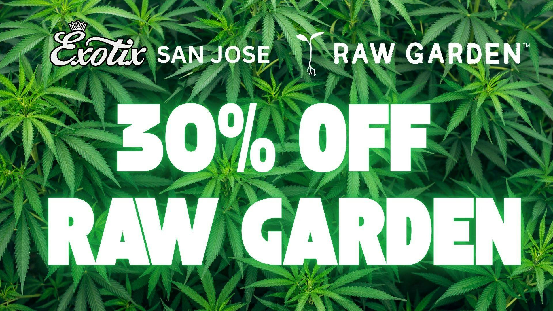 Exotix Weed Dispensary San Jose 30% OFF RAW GARDEN EXOTIX SAN JOSE - TAX INCLUDED
