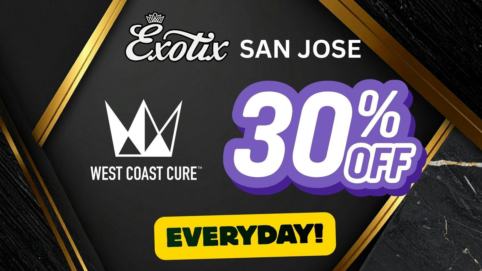 Exotix Weed Dispensary San Jose 30% OFF WEST COAST CURE EVERYDAY - EXOTIX SAN JOSE