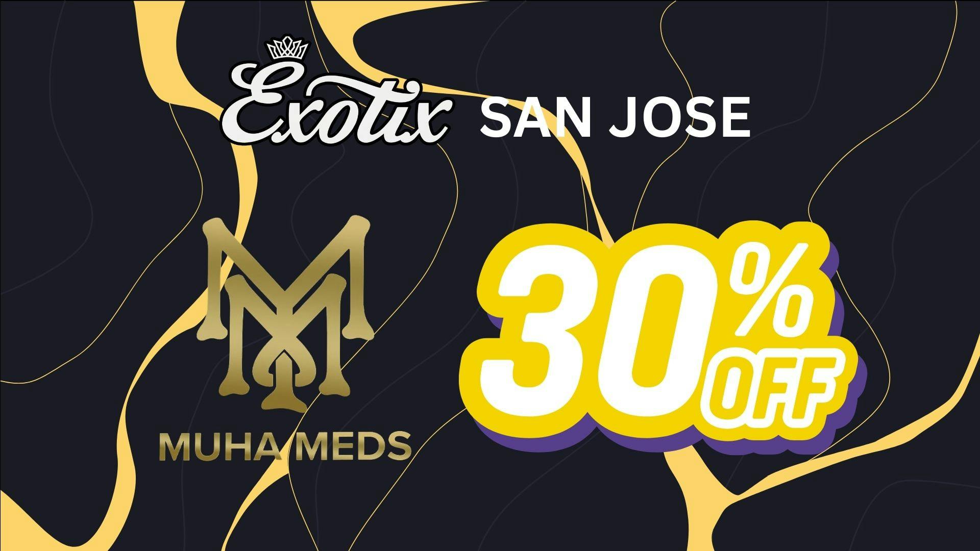 Exotix Weed Dispensary San Jose 30% OFF MUHA MEDS x EXOTIX SJ MONDAYS