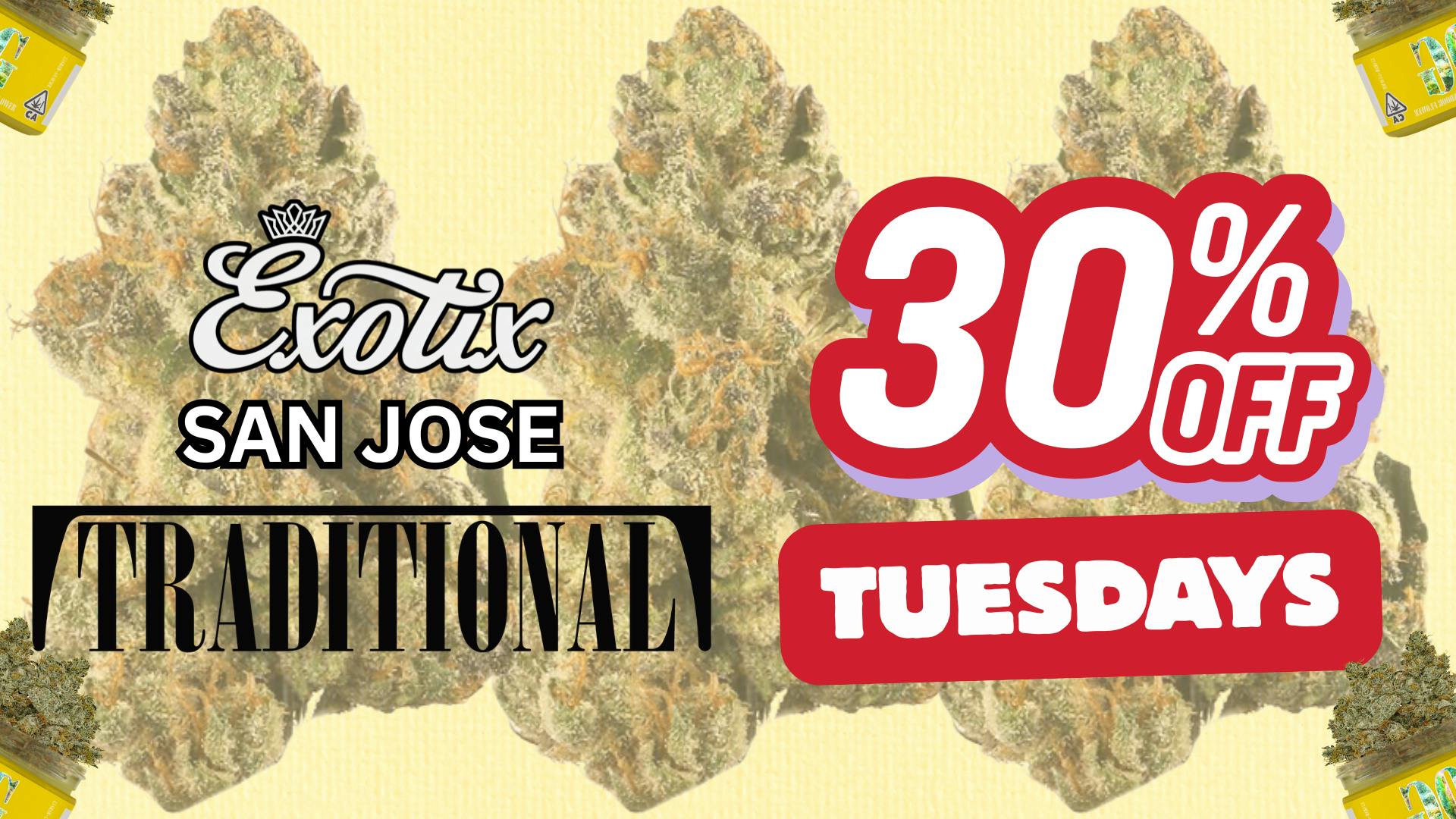 Exotix Weed Dispensary San Jose TRADITIONAL x EXOTIX SJ 30% OFF TUESDAYS