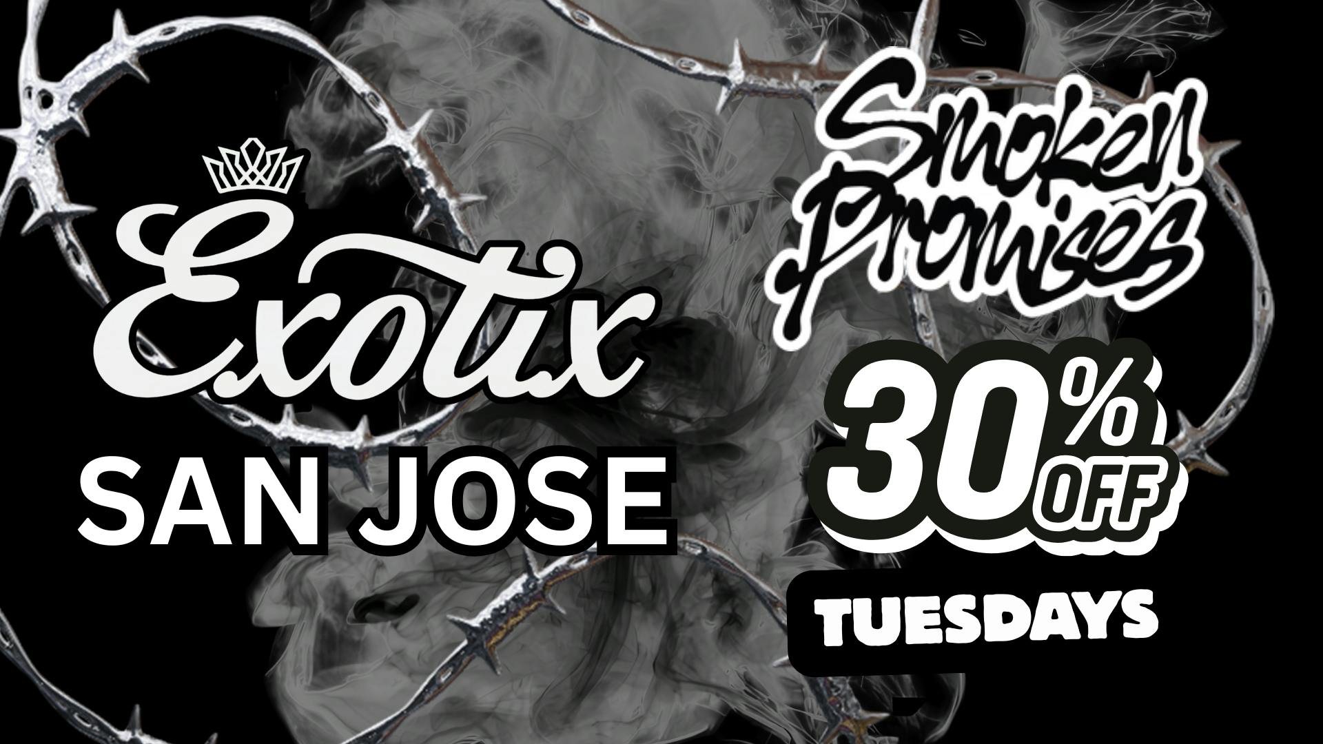 Exotix Weed Dispensary San Jose SMOKEN PROMISES x EXOTIX SJ - 30% OFF TUESDAYS