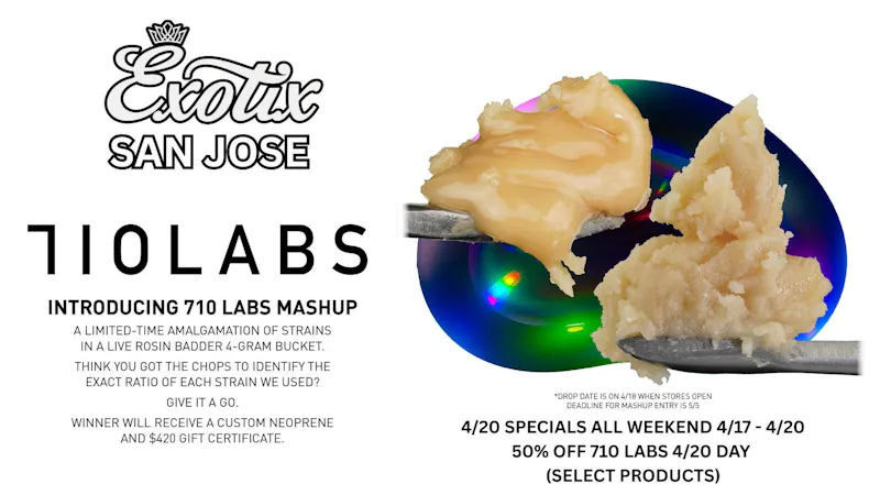 Exotix Weed Dispensary San Jose 710 LABS x EXOTIX SAN JOSE 420 DEALS LIMITED DROPS