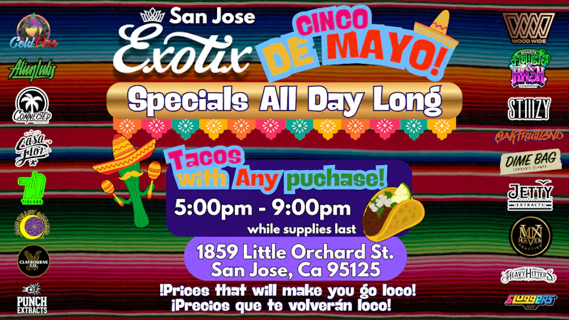 Exotix Weed Dispensary San Jose CINCO DE MAYO & 4/20 AFTER SMOKE SPECIALS @EXOTIX