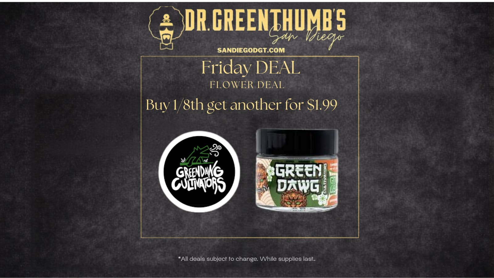 Dr Greenthumb's San Diego Friday Greendawg BOGO