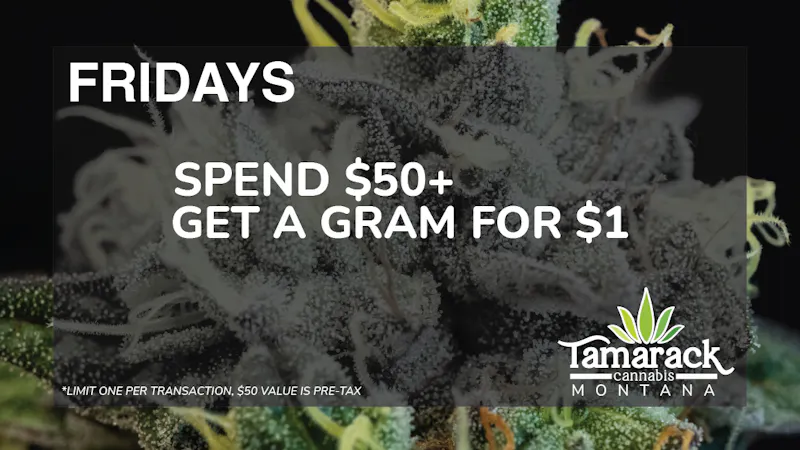Tamarack Cannabis - Whitefish Spend $50+ Get a Gram for $1