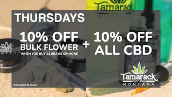 Tamarack Cannabis - Whitefish 10% OFF Flower, with 14+ grams AND 10% OFF All CBD