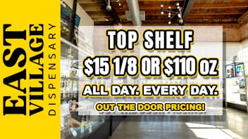 East Village Dispensary TERPY TUESDAY! $100 TOP SHELF OZ