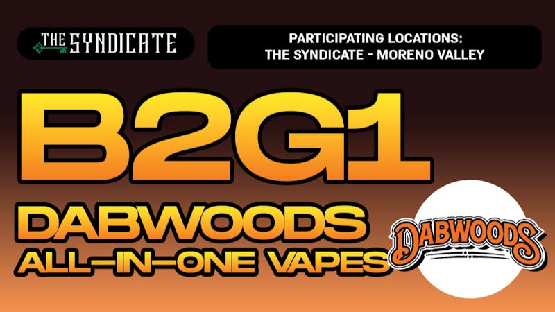 The Syndicate - Moreno Valley DABWOODS "AIO" - B2G1