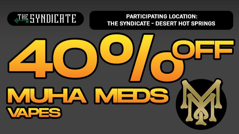 The Syndicate - Desert Hot Springs MUHA MEDS "AIO & CARTRIDGES" - 40% OFF