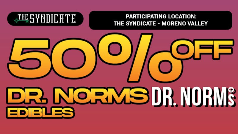 The Syndicate - Moreno Valley DR. NORMS "EDIBLES" - 50% OFF