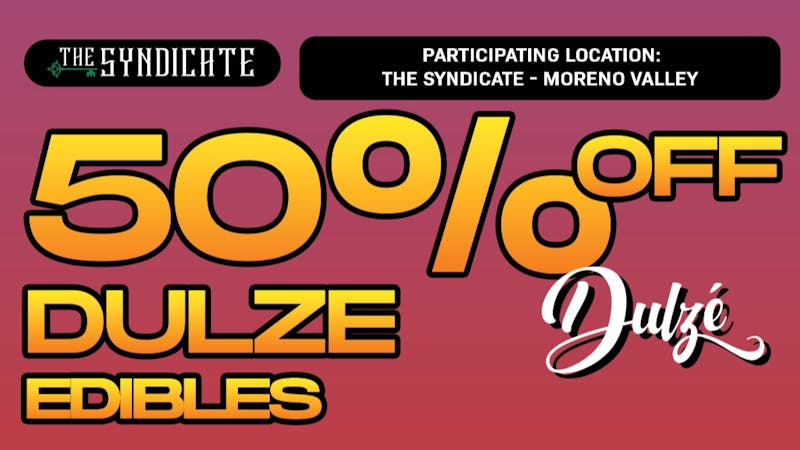 The Syndicate - Moreno Valley DULZE "EDIBLES" - 50% OFF