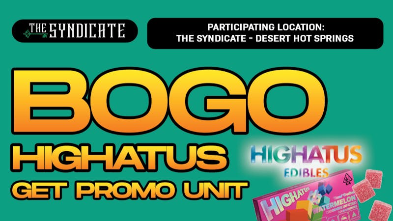 The Syndicate - Desert Hot Springs #1 HIGHATUS "EDIBLES" - BOGO