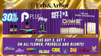 Erb & Arbor BOGO on DIME! 30% OFF PLUGPLAY! B2G1 on FLOWER!