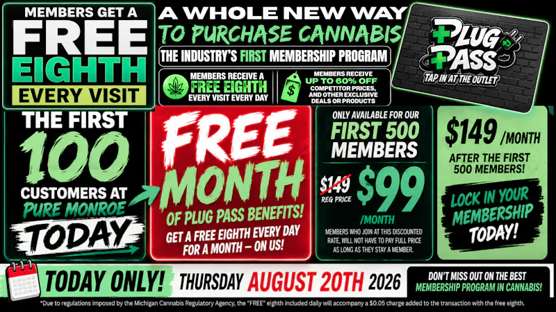 Pure Cannabis Outlet - Monroe 🔌PLUG PASS DROPS TODAY! FIRST 100 GET 1 MTH FREE!