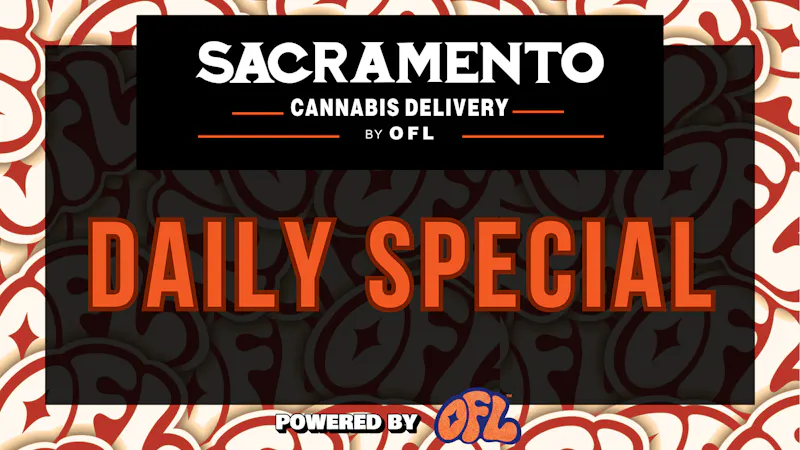 Sacramento Cannabis Delivery By OFL 40% OFF Daily Specials - Saturday