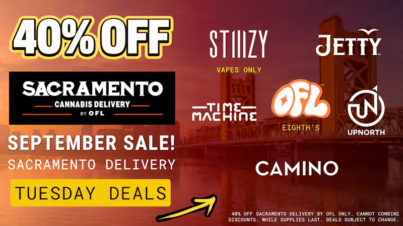 Sacramento Cannabis Delivery By OFL 40% OFF Daily Specials - Tuesday