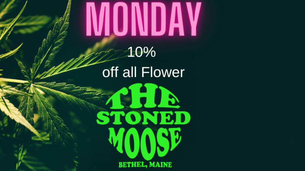 The Stoned Moose Monday - 10% off Flower