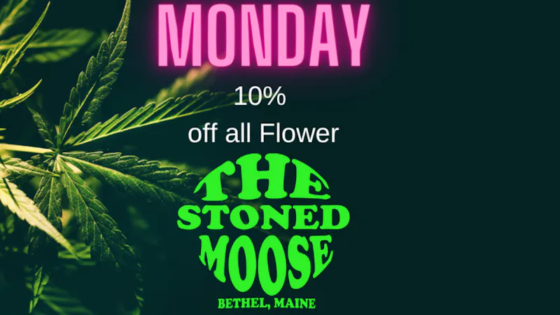 The Stoned Moose Monday - 10% off Flower