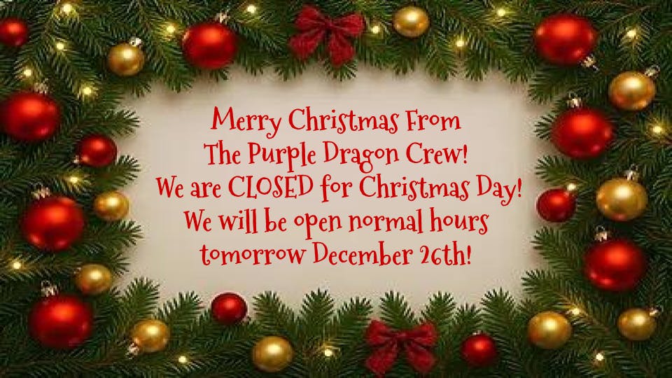 The Purple Dragon We are CLOSED For Christmas Day!!