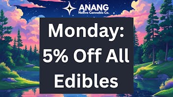 ANANG Native Cannabis Co. 5% Off Edibles on Mondays