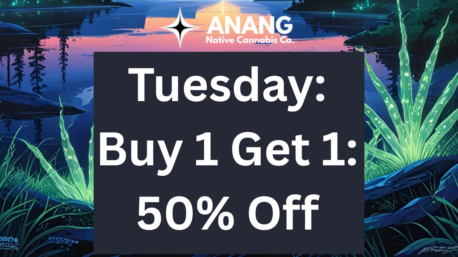 ANANG Native Cannabis Co. Tuesday: Buy 1 Get 1, 50% Off