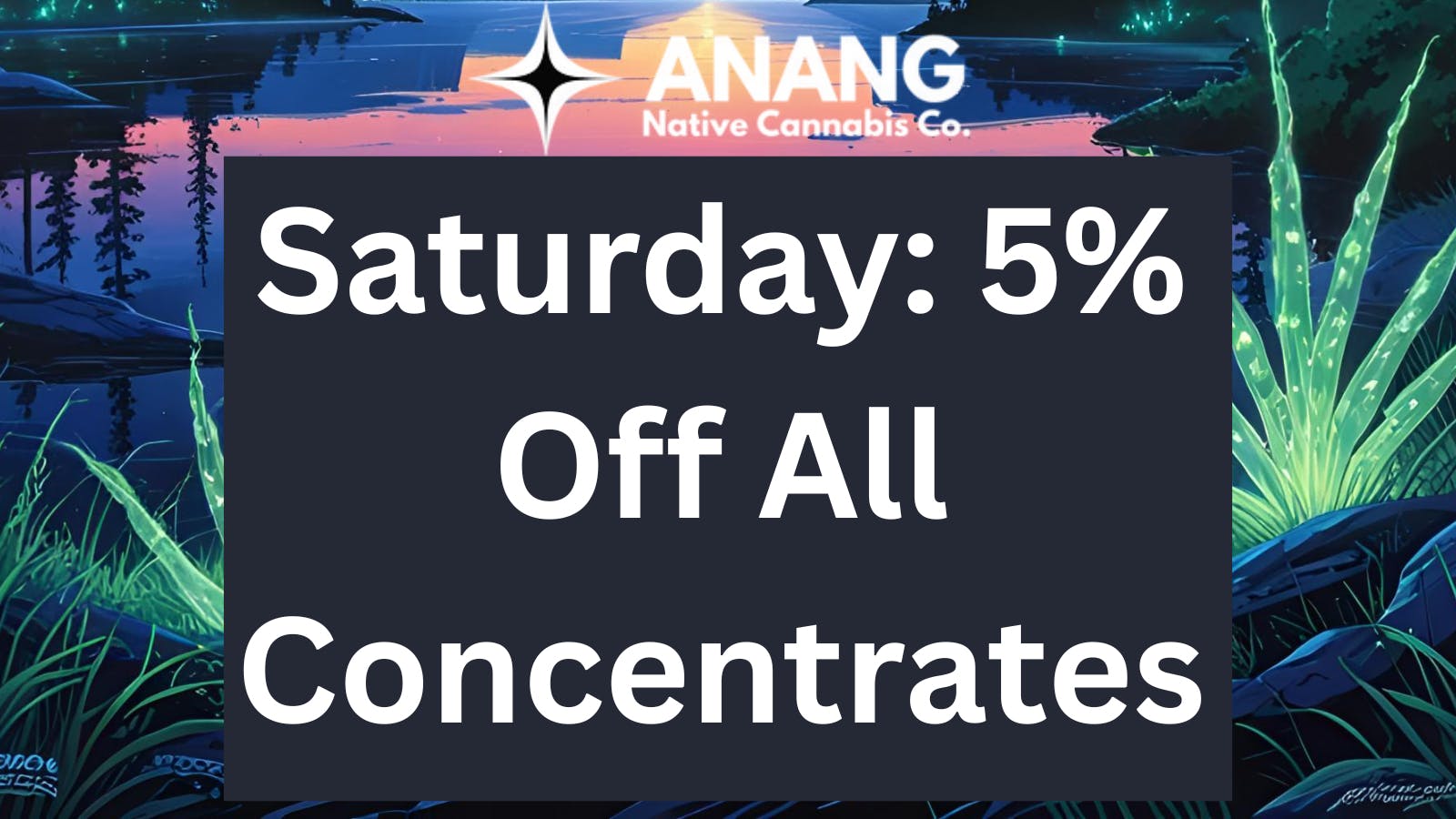 ANANG Native Cannabis Co. 5% OFF ALL CONCENTRATES