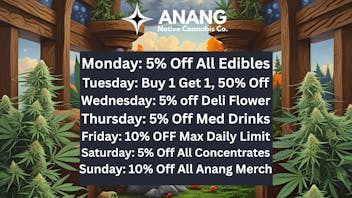 ANANG Native Cannabis Co. ANANG Cannabis Co. Daily Deals - beat the rush!