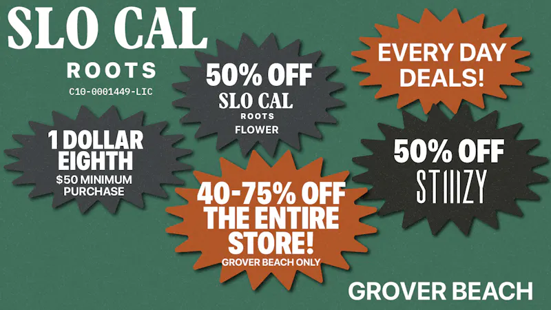 SLOCAL Roots - Grover Beach 40-75% OFF ENTIRE STORE + $1 Eighths + 50% Stiiizy