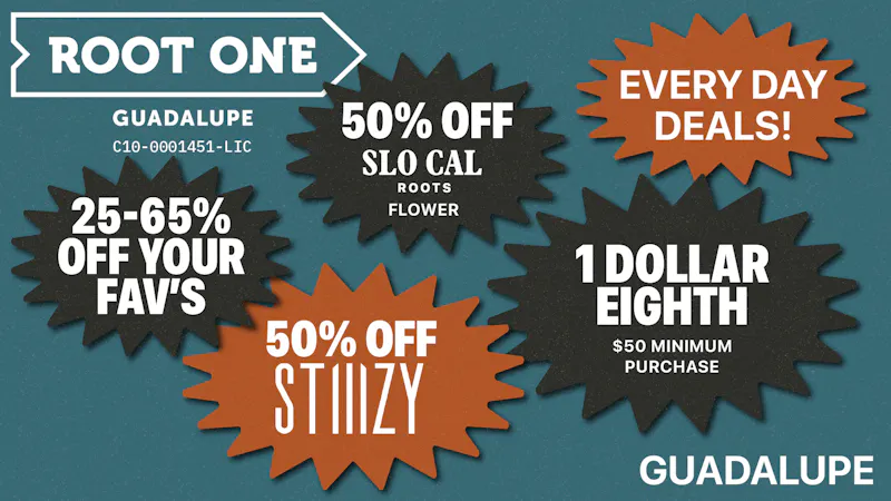 Root One - Guadalupe 💚 $1 Eighths + 50% OFF Stiiizy & SCR Flower