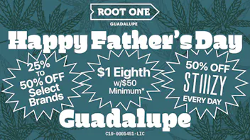 Root One - Guadalupe 🍻 Feliz Día del Padre! $1 8ths + 50% OFF Stiiizy