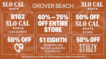 SLOCAL Roots - Grover Beach 40 to 75% OFF ENTIRE STORE + $1 8ths + 50% Stiiizy