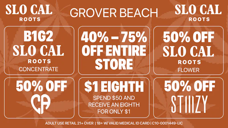 SLOCAL Roots - Grover Beach 40 to 75% OFF ENTIRE STORE + $1 8ths + 50% Stiiizy