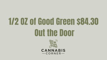 Cannabis Corner 1/2 OZ Good Green $84.30 OTD