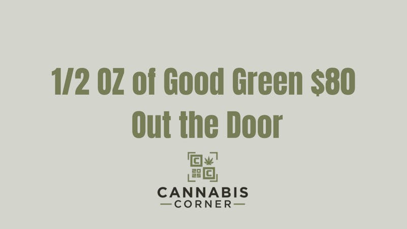 Cannabis Corner 1/2 OZ Good Green $80 OTD