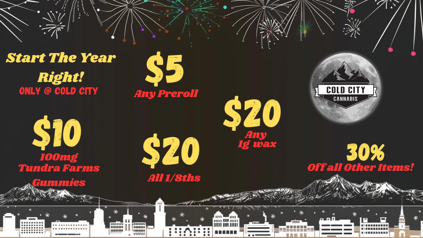 Cold City Cannabis - Anchorage START THE YEAR RIGHT! Only @ Cold City!