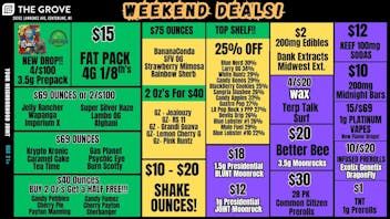 The Grove $40 Ounces - $2 Edible - 4/$20 Wax - 3/$27 Dispos