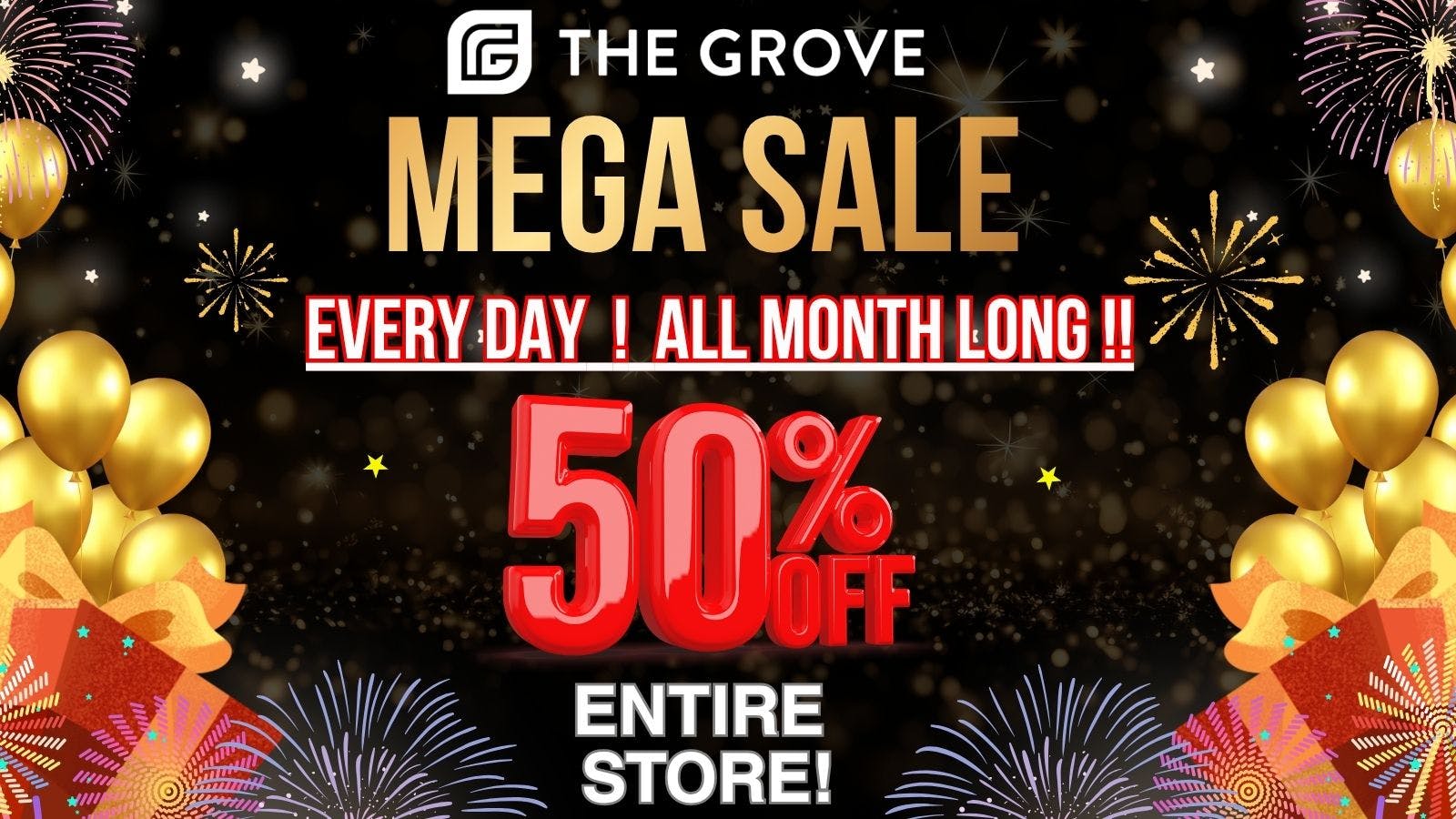 The Grove 50 % OFF ENTIRE STORE! ALL MONTH LONG!