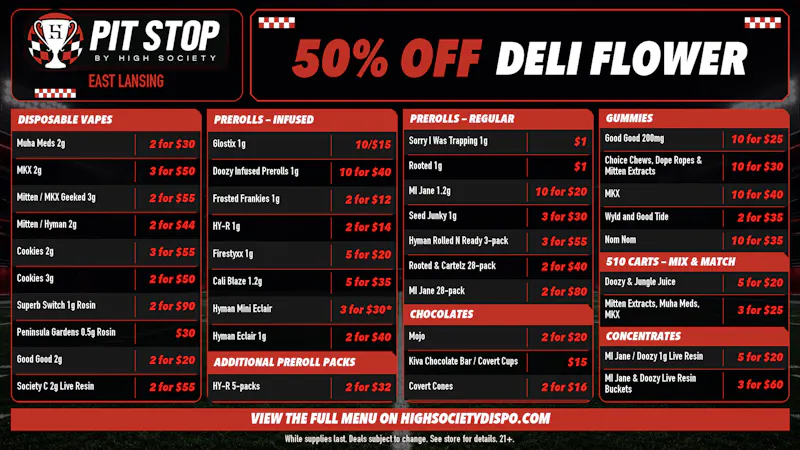 High Society East Lansing - NOW OPEN 50% OFF DELI FLOWER! WEEKLY DEALS!