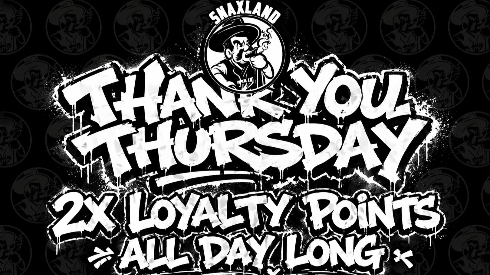 Snaxland Dispensary THANK YOU THURSDAY - 2X LOYALTY POINTS ALL DAY