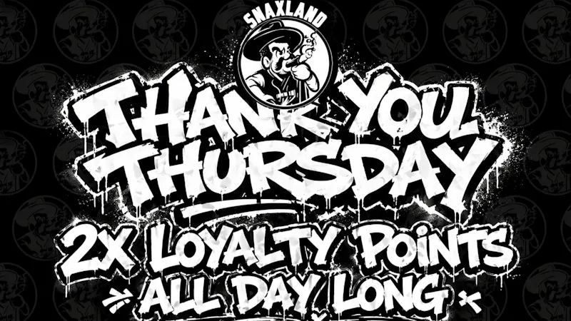 Snaxland Dispensary THANK YOU THURSDAY - 2X LOYALTY POINTS ALL DAY