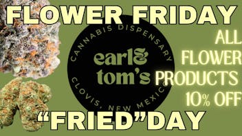 Earl and Tom's FLOWER "FRIED"-DAY
